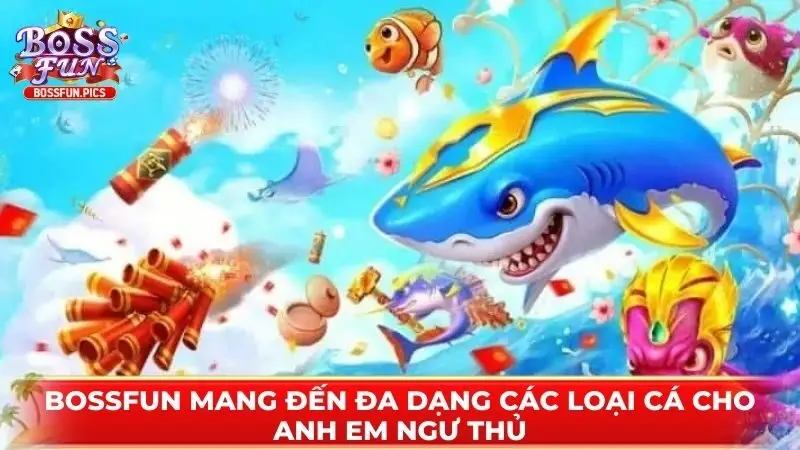 Bossfun mang đến đa dạng các loại cá cho anh em ngư thủ