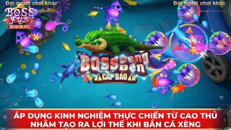 Áp dụng kinh nghiệm thực chiến từ cao thủ nhằm tạo ra lợi thế khi Bắn cá Xèng 