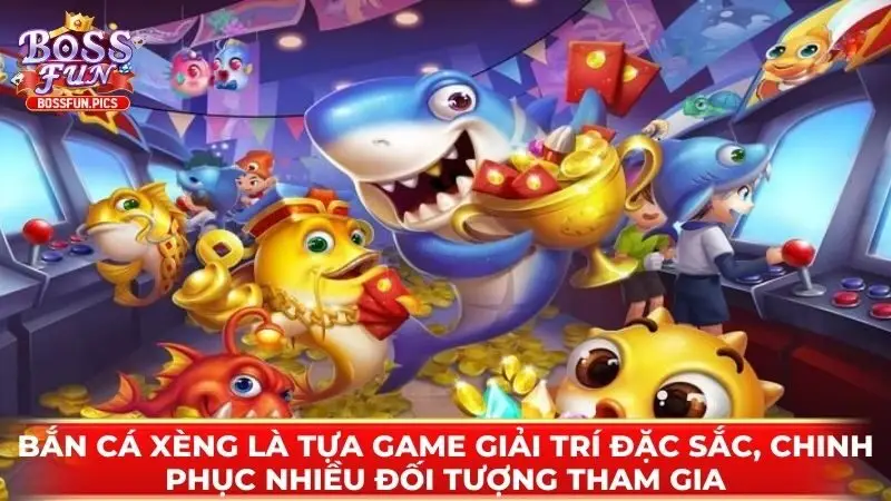 Bắn cá Xèng là tựa game giải trí đặc sắc, chinh phục nhiều đối tượng tham gia