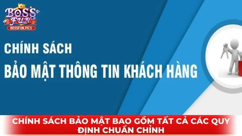 Chính sách bảo mật bao gồm tất cả các quy định chuẩn chỉnh