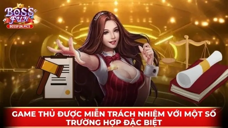 Game thủ được miễn trách nhiệm với một số trường hợp đặc biệt