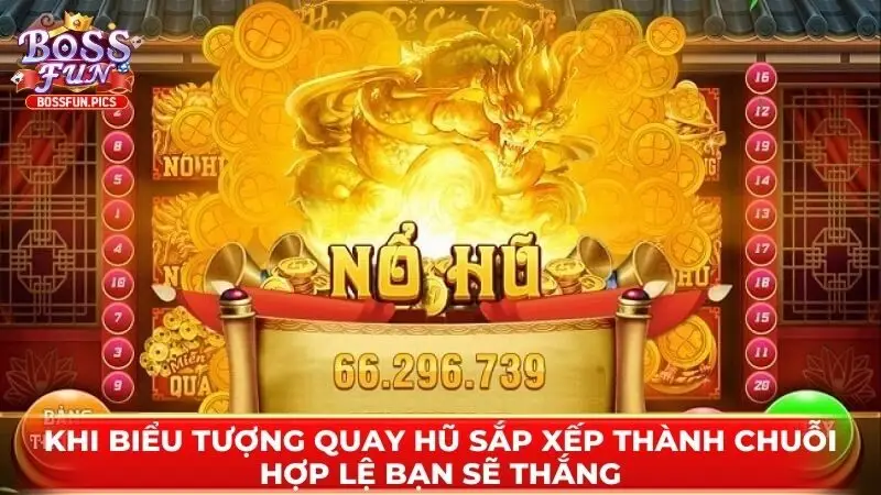 Khi biểu tượng quay hũ sắp xếp thành chuỗi hợp lệ bạn sẽ thắng