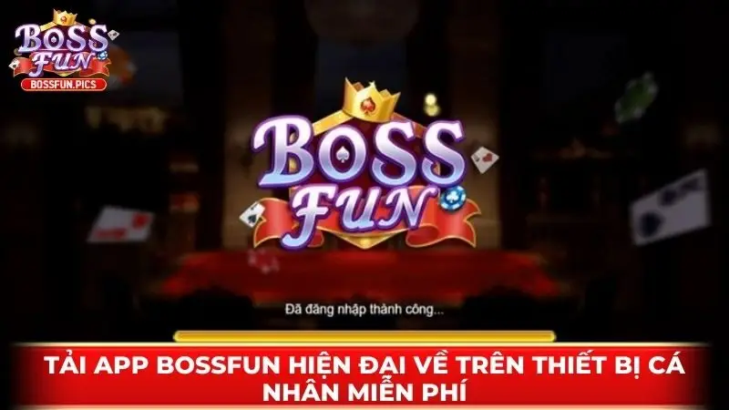 Tải app Bossfun hiện đại về trên thiết bị cá nhân miễn phí