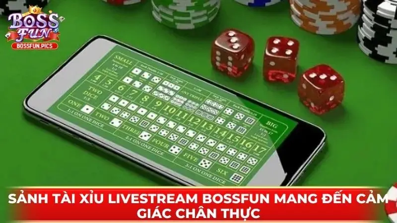Sảnh Tài Xỉu livestream Bossfun mang đến cảm giác chân thực
