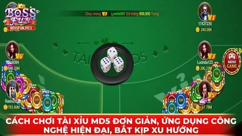 Cách chơi Tài Xỉu MD5 đơn giản, ứng dụng công nghệ hiện đại, bắt kịp xu hướng